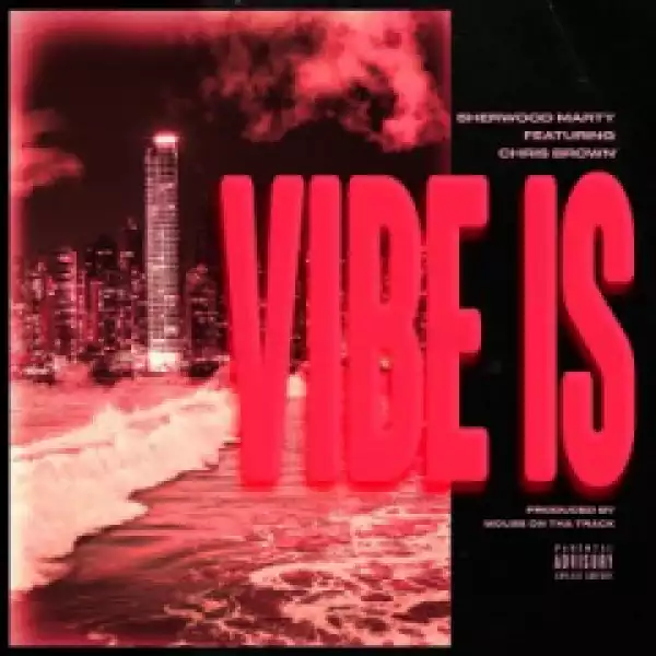Sherwood Marty - Vibe Is (feat. Chris Brown)
